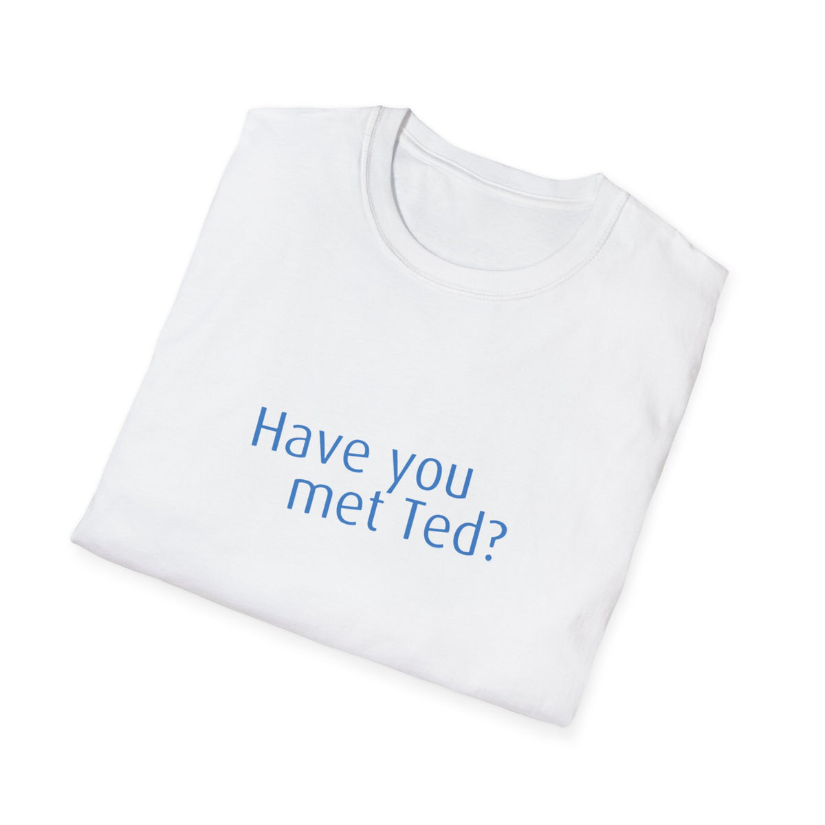 Have you met Ted? (How I met your mother) - Unisex Softstyle T-Shirt