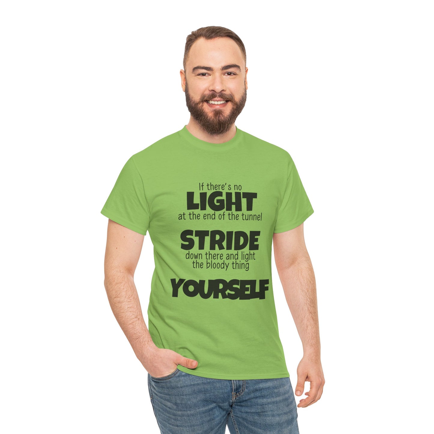 If there's no light at the end of the tunnel stride down and light it yourself - Unisex Heavy Cotton Tee