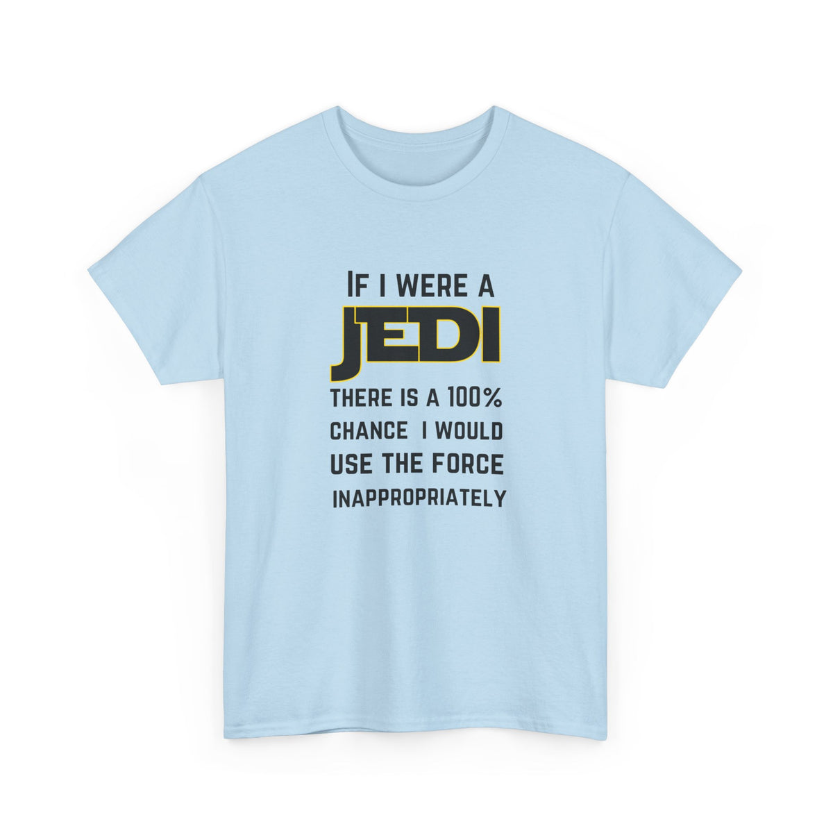 If I were a Jedi I would use the force inappropriately (Star Wars) - Unisex Heavy Cotton Tee