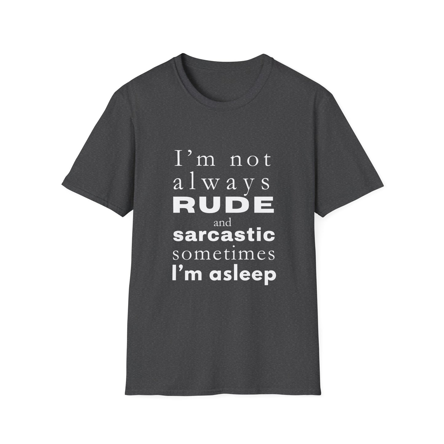 Not Always Rude and Sarcastic, Sometimes I'l Asleep - Funny - Unisex Softstyle T-Shirt