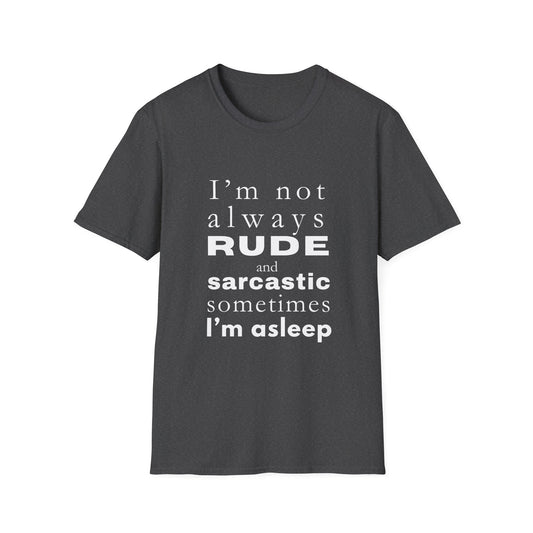 Not Always Rude and Sarcastic, Sometimes I'l Asleep - Funny - Unisex Softstyle T-Shirt