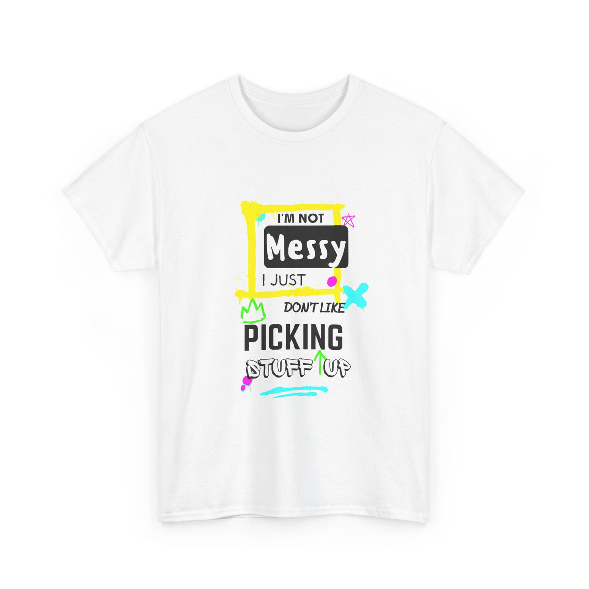 I'm not messy, I just not like picking stuff up - Unisex Heavy Cotton Tee