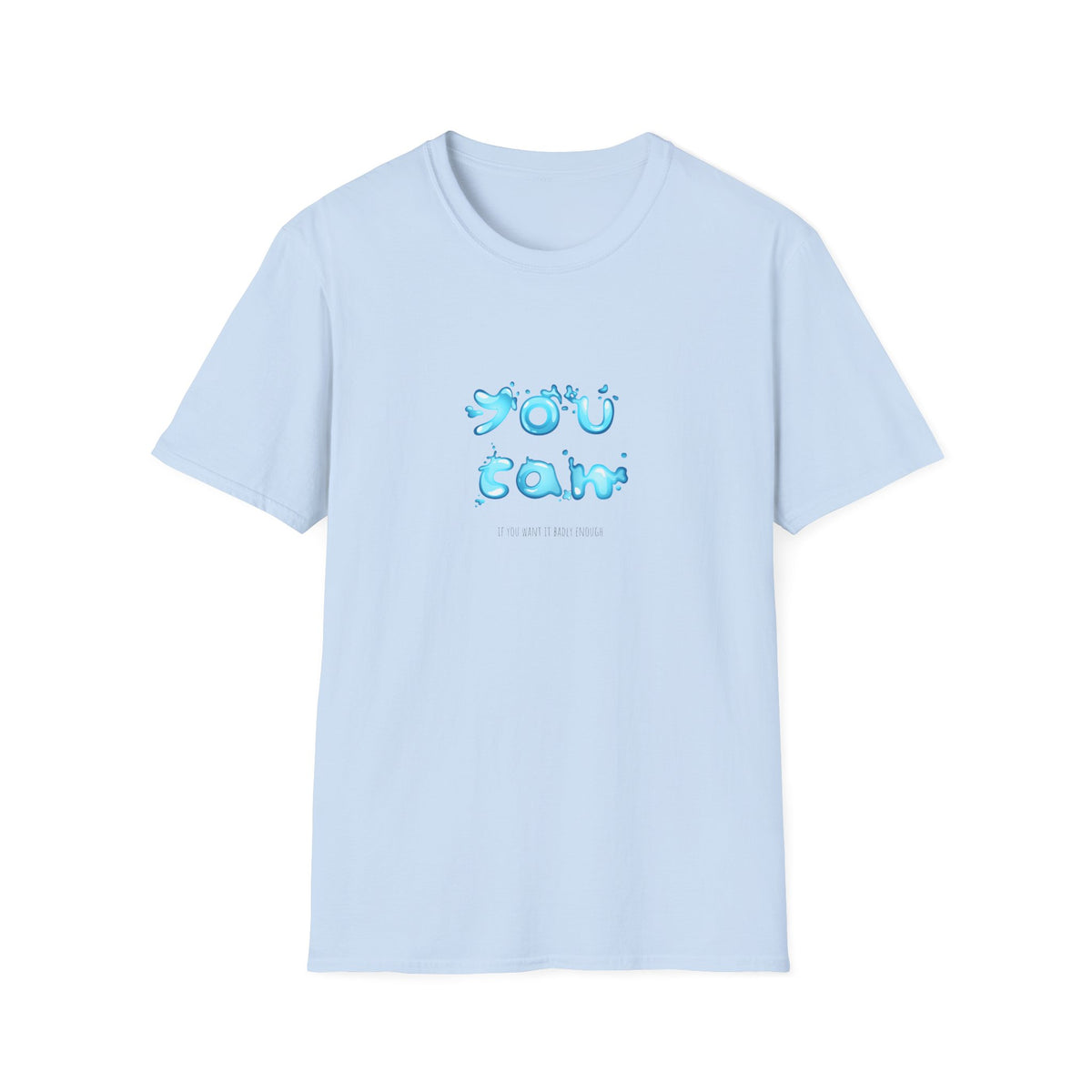 You Can If You Want it Badly Enough - Unisex Softstyle T-Shirt