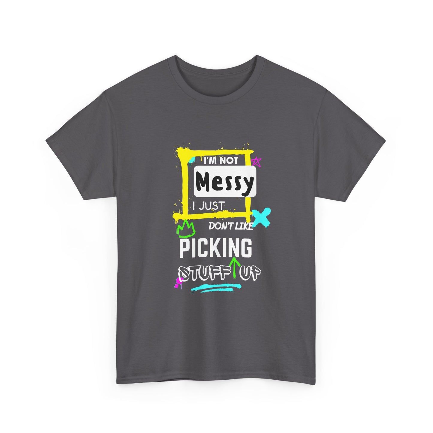 I'm not messy, I just not like picking stuff up - Unisex Heavy Cotton Tee