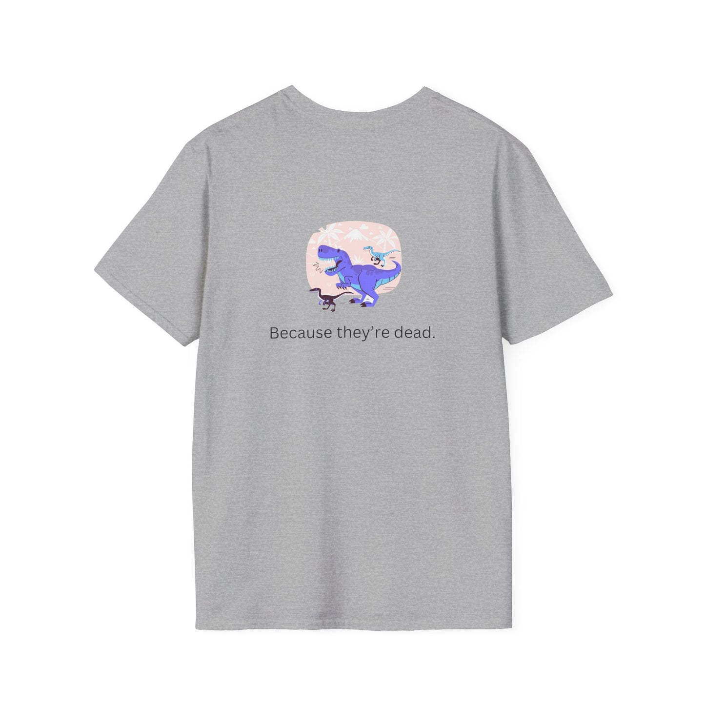 Why Dont Dinosaurs Talk? - Funny - Unisex Softstyle T-Shirt