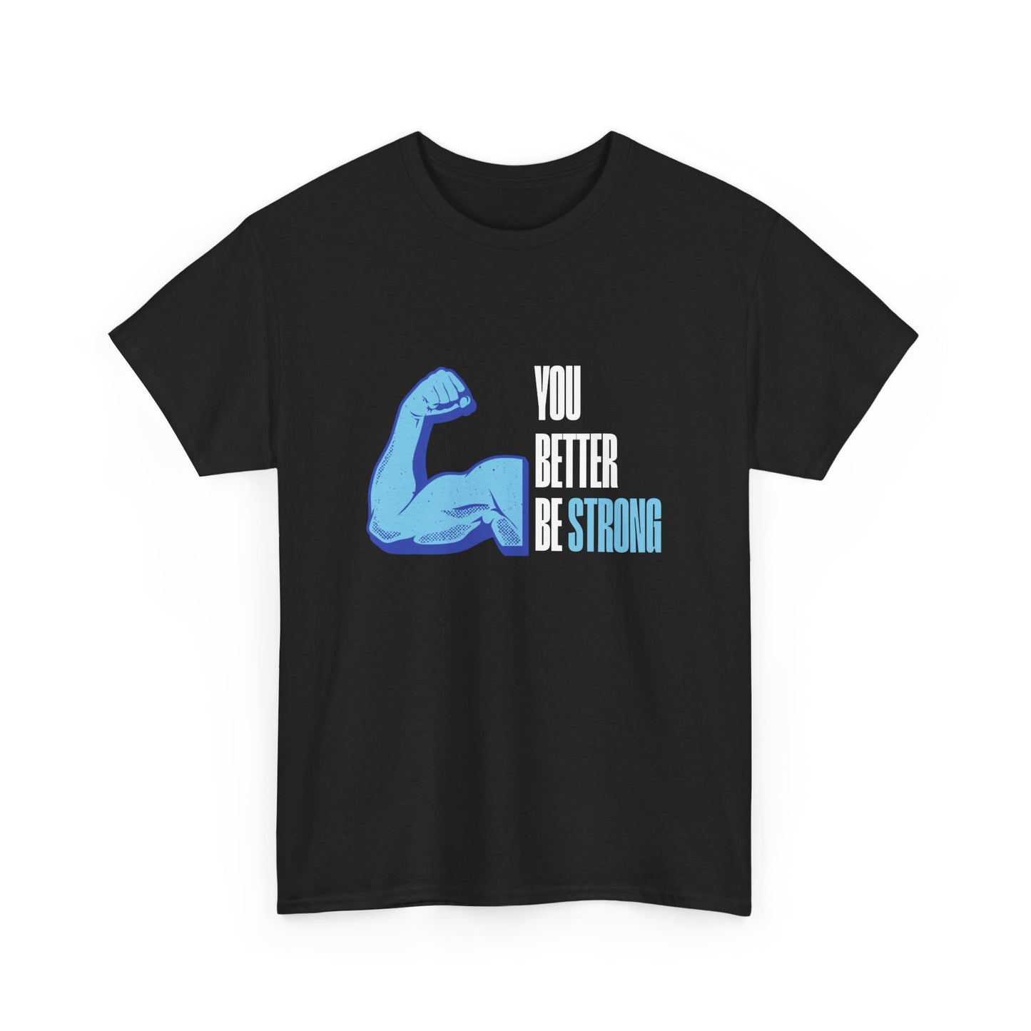 You better be strong - Unisex Heavy Cotton Tee