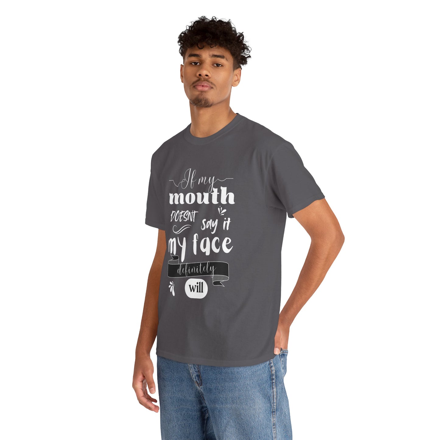 If my Mouth doesnt say it, my Face definitely will - Funny - Unisex Heavy Cotton Tee