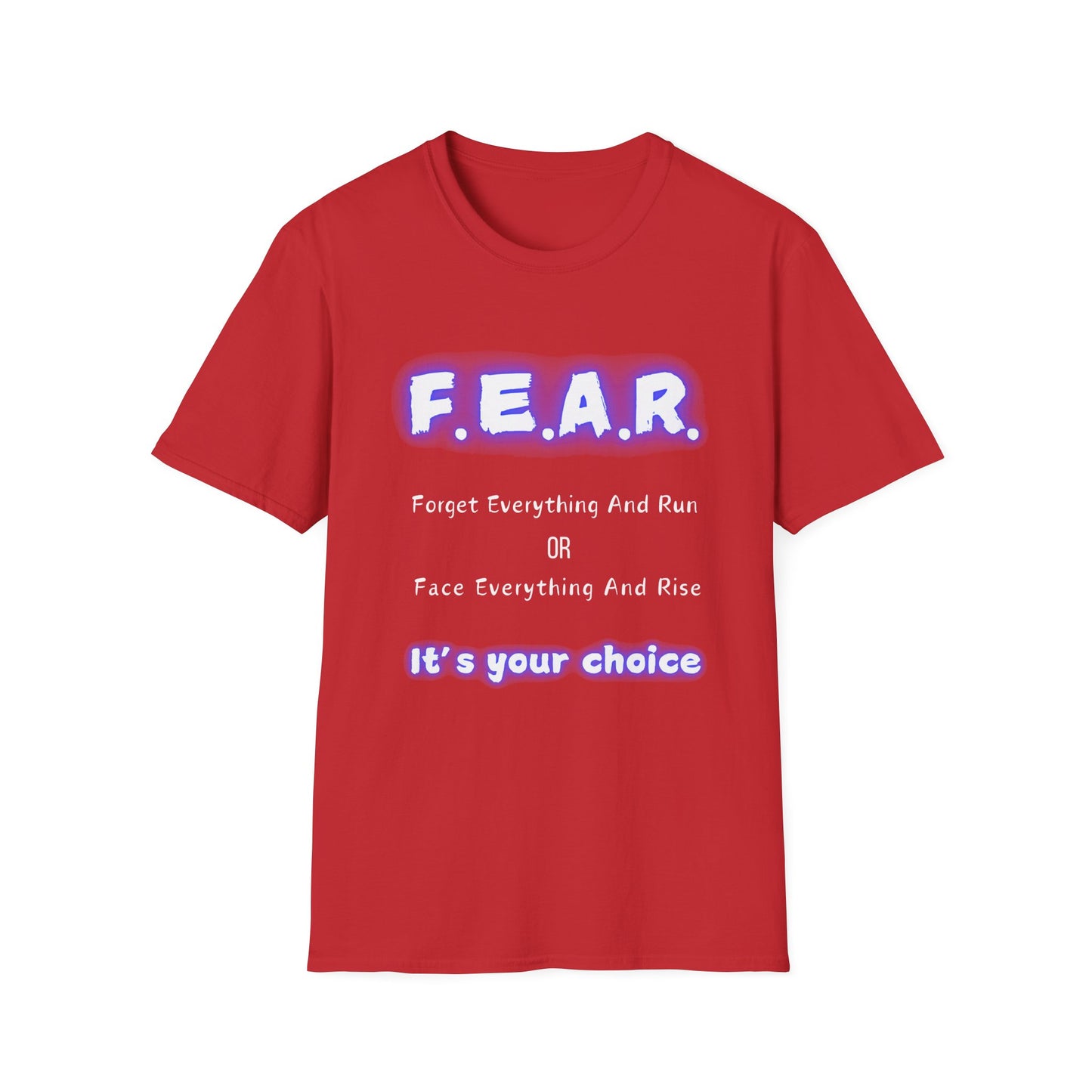 F.E.A.R Forget Everything And Rise (fear) - Unisex Softstyle T-Shirt