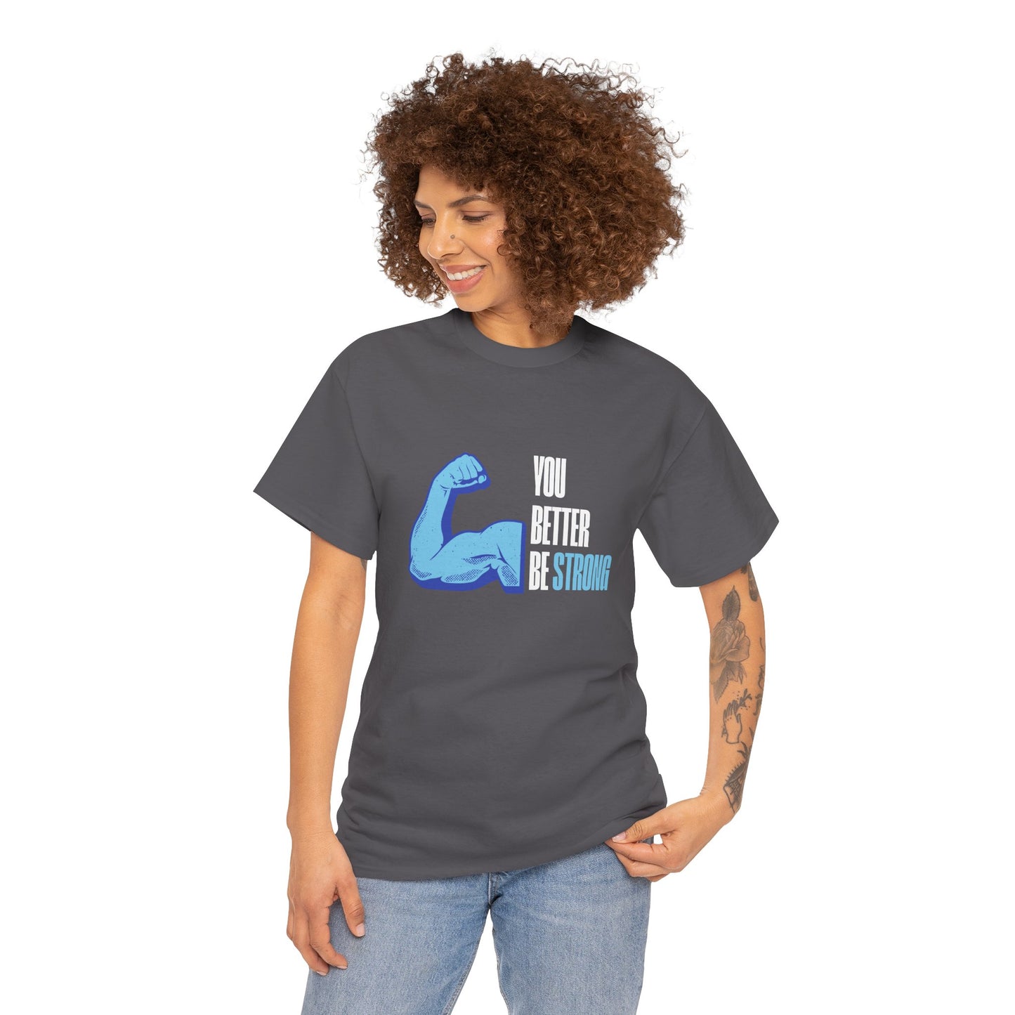You better be strong - Unisex Heavy Cotton Tee