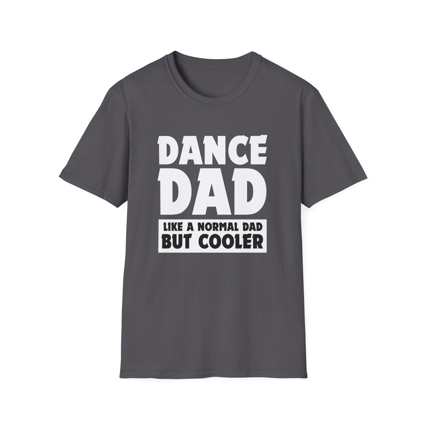 Dance Dad - Like a normal dad only cooler - Unisex Softstyle T-Shirt