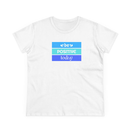 Be positive today - Women's Midweight Cotton Tee
