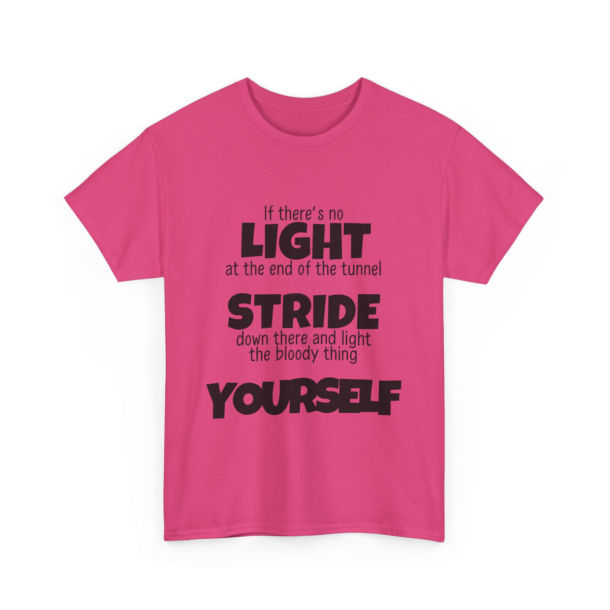 If there's no light at the end of the tunnel stride down and light it yourself - Unisex Heavy Cotton Tee